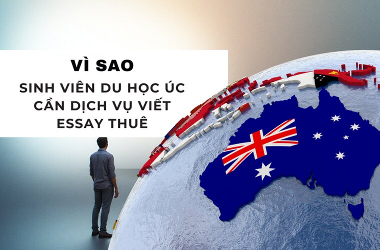 Kinh nghiệm chọn dịch vụ viết essay thuê uy tín cho sinh viên du học Úc