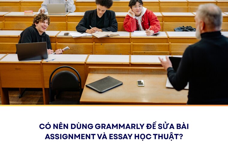 Có nên dùng Grammarly để sửa bài assignment và essay học thuật?
